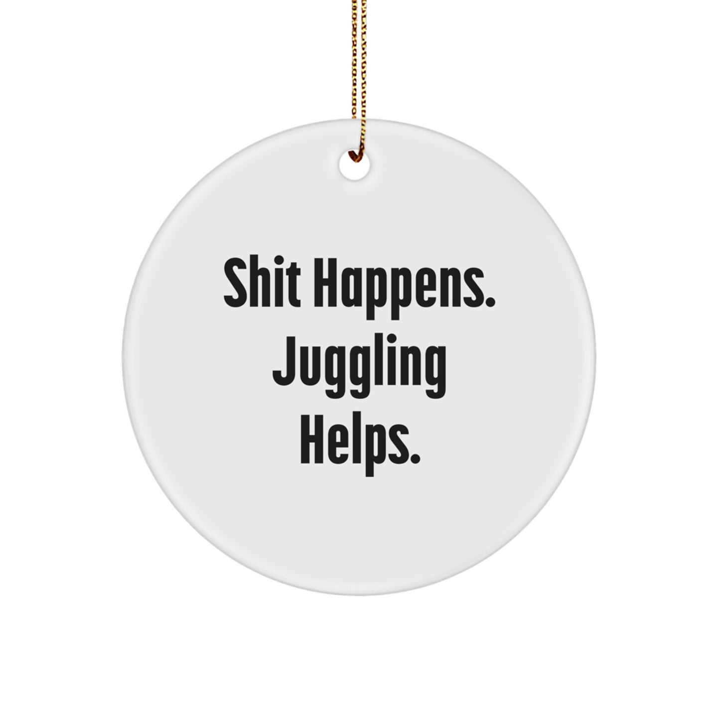 Funny Juggling Gifts for Men from Friends, Circle Ornament for Christmas Unique Gifts, Shit Happens Juggling - Image 1