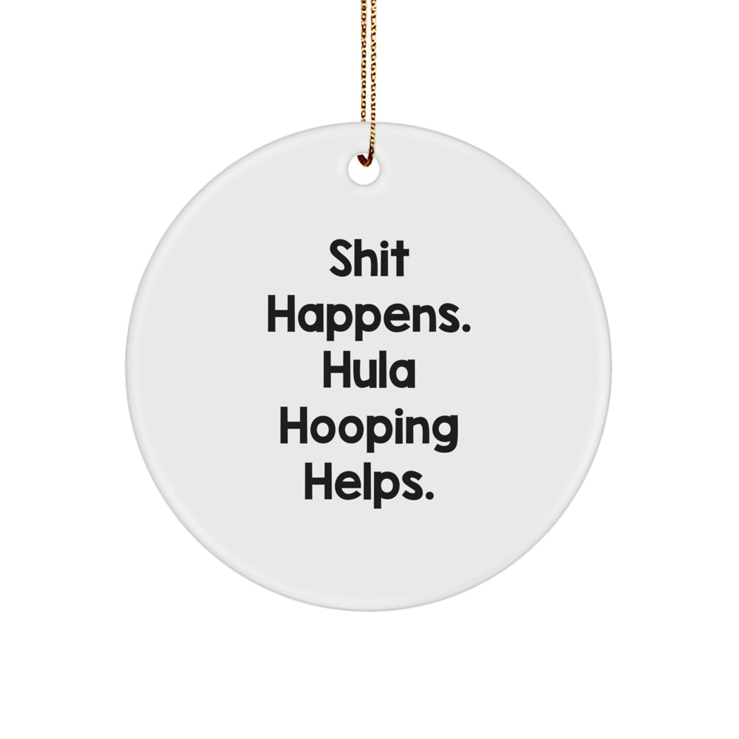 Funny Hula Hooping Gifts from Friends for Christmas Circle Ornament - Shit Happens. Hula Hooping Helps. - Image 1