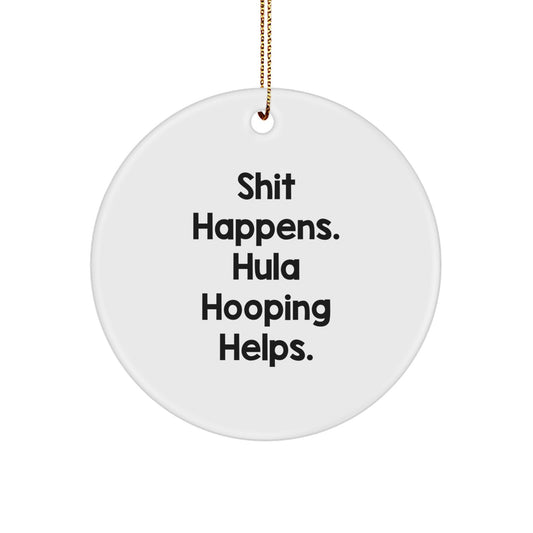 Funny Hula Hooping Gifts from Friends for Christmas Circle Ornament - Shit Happens. Hula Hooping Helps. - Image 1