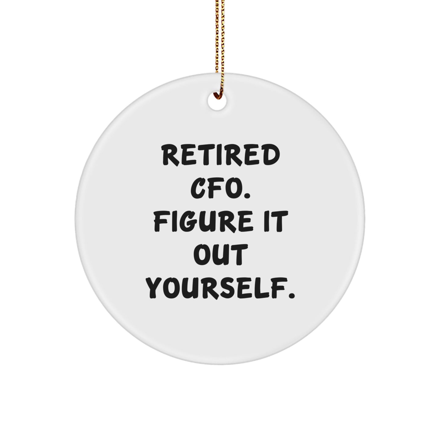 Funny CFO Gifts for Men, CFO Unique Christmas Ornaments, 'Retired CFO. Figure It Out Yourself.' - Image 1