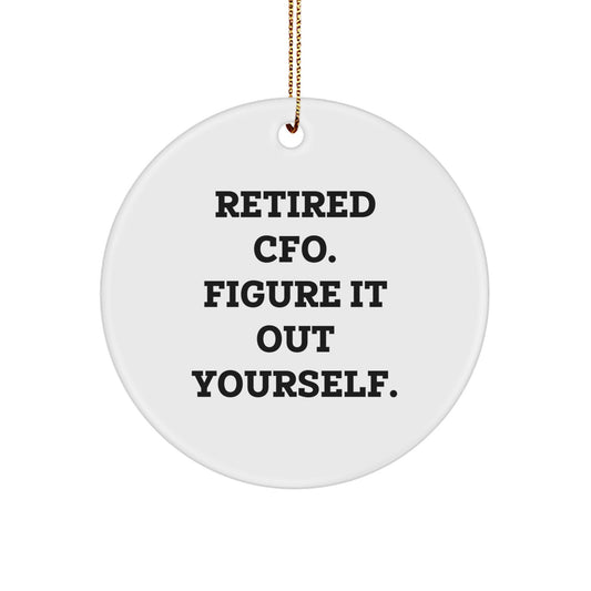 Funny CFO Gifts for Him, Circle Ornament with 'Retired Cfo. Figure It Out Yourself.' Quote, Christmas Unique Presents from Friends or Family - Image 1