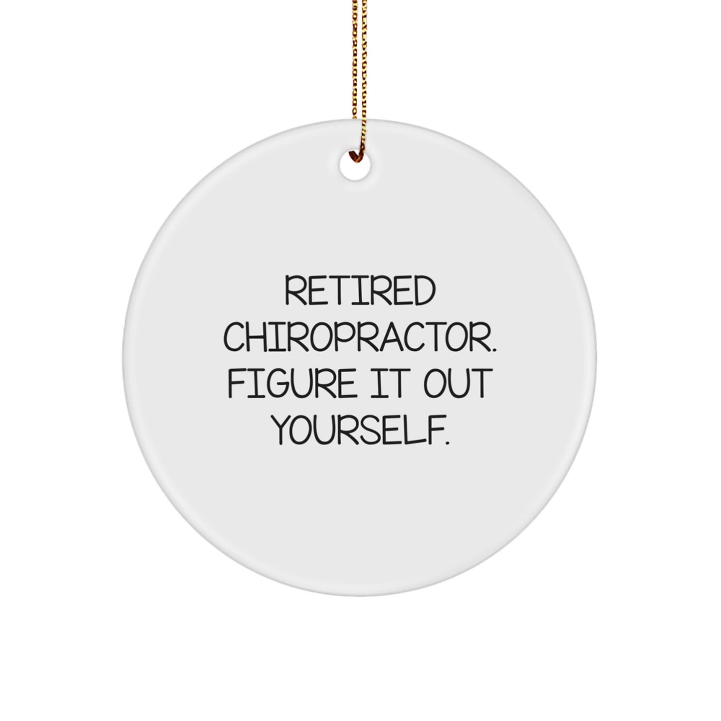 Funny Chiropractor Gifts - Unique Circle Ornament for Men or Women - 'Retired Chiropractor. Figure It Out Yourself.' - Image 1