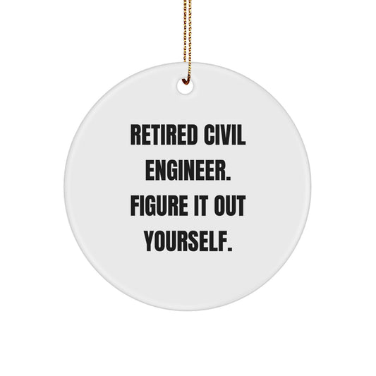 Civil Engineer Gifts from Family for Christmas Unique Circle Ornament - 'Retired Civil Engineer. Figure It Out Yourself.' Funny Quote Home Decor - Image 1