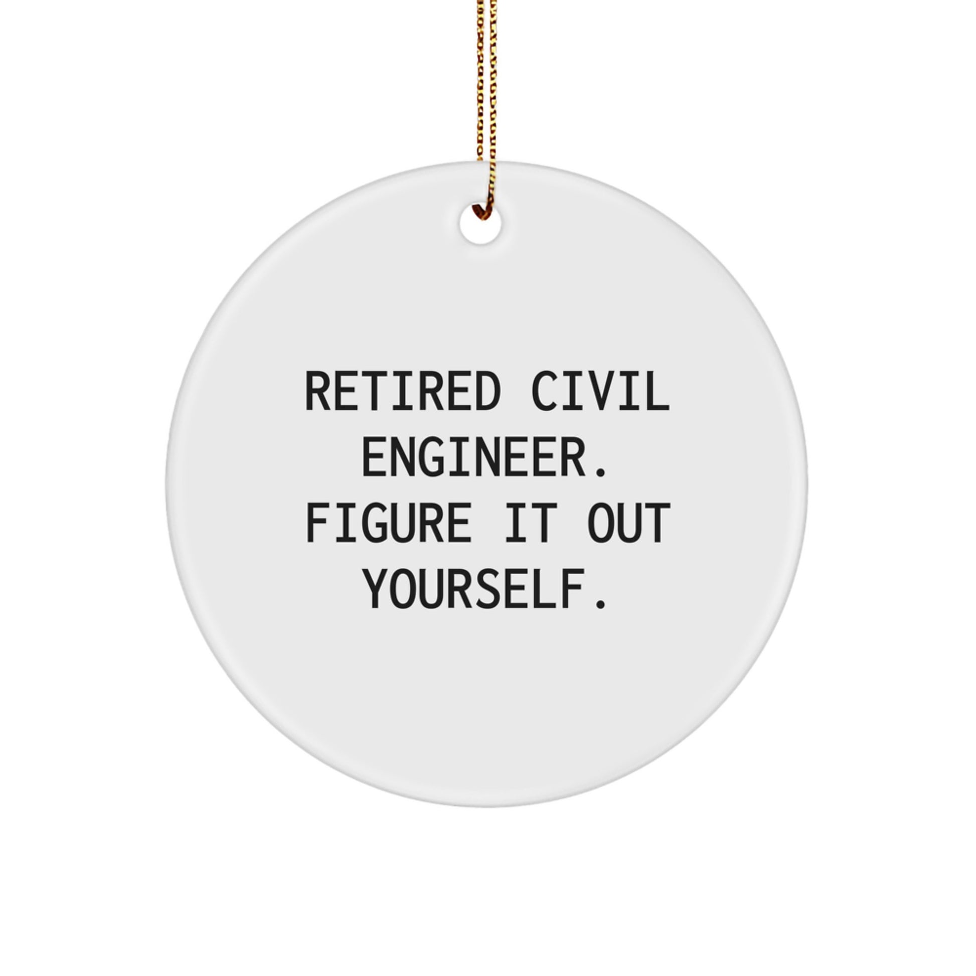 Civil Engineer Christmas Unique Gifts - Funny Quote Circle Ornament for Men Friends Family - 'Retired Civil Engineer. Figure It Out Yourself.' - Unique Christmas Decorations - Image 1
