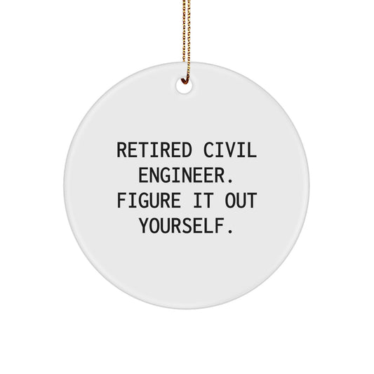 Civil Engineer Christmas Unique Gifts - Funny Quote Circle Ornament for Men Friends Family - 'Retired Civil Engineer. Figure It Out Yourself.' - Unique Christmas Decorations - Image 1