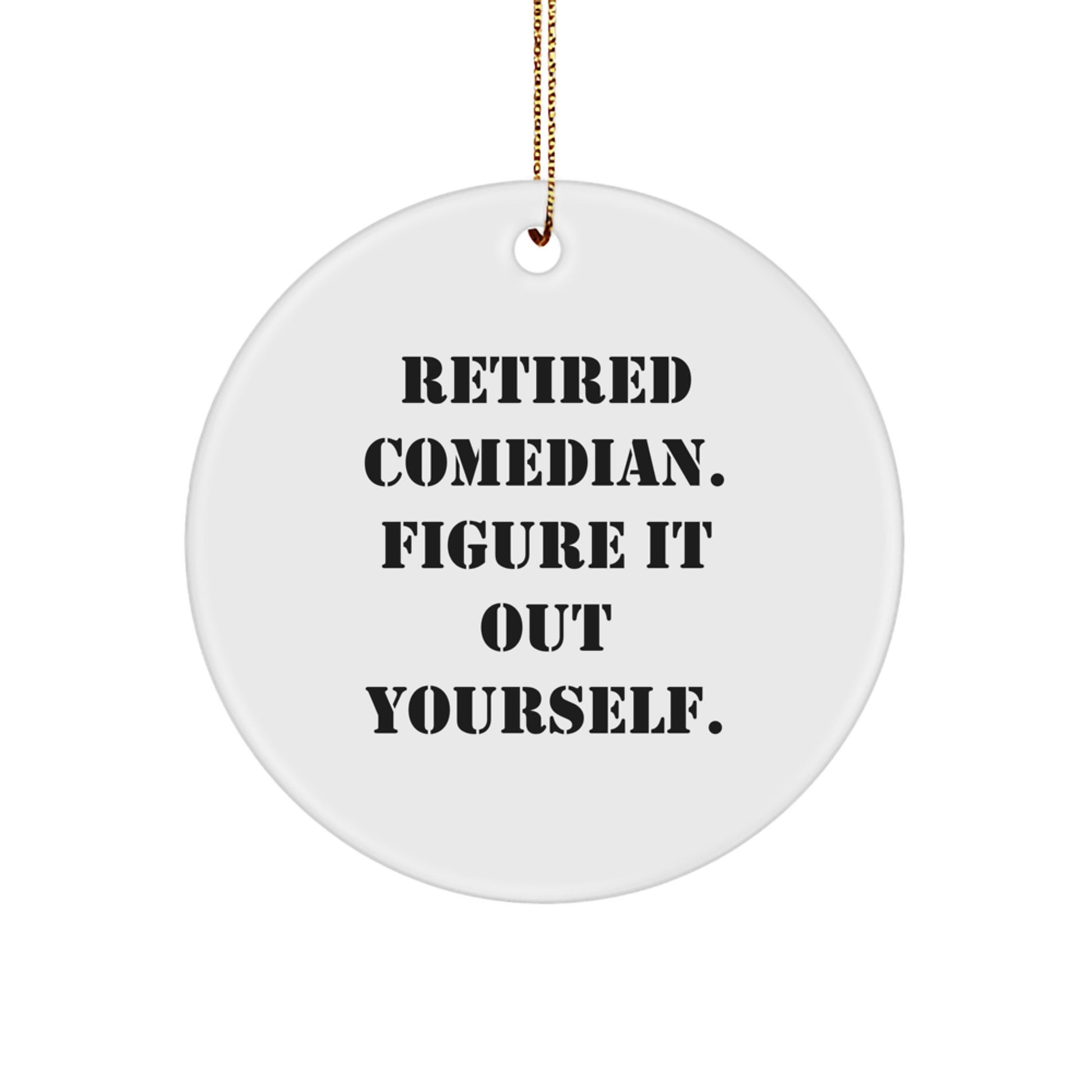 Funny Comedian Gifts from Friends for Christmas - Comedian Circle Ornament with 'Retired Comedian. Figure It Out Yourself.' Quote, White - Image 1