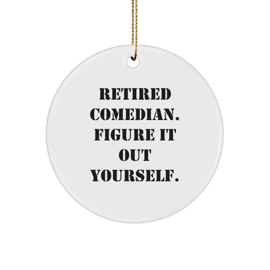 Funny Comedian Gifts from Friends for Christmas - Comedian Circle Ornament with 'Retired Comedian. Figure It Out Yourself.' Quote, White - Image 1