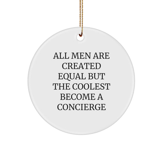 Funny Concierge Gifts from Men, Cute Circle Ornament, Christmas Unique Gifts for Concierge - 'All Men Are Created Equal But The Coolest Become A Concierge' - Image 1