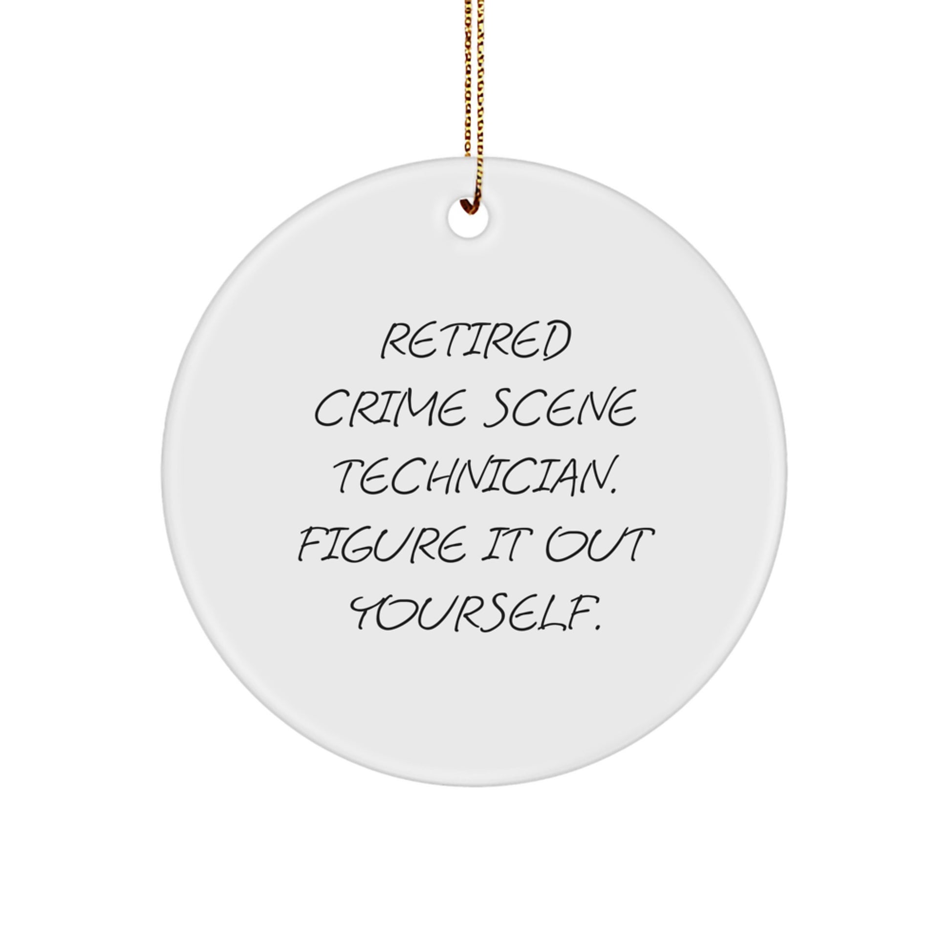 Funny Crime Scene Technician Gifts, Christmas Unique Gifts from Friends, 'Retired Crime Scene Technician. Figure It Out Yourself.' Circle Ornament for Men or Women - Image 1