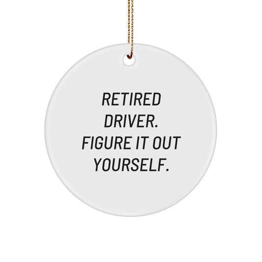 Funny Driver Gifts - 'Retired Figure It Out Yourself' Circle Ornament for Men - Unique Christmas Decorations for Friends and Family - Durable White Circle Shaped MDF with Gold Cord - Image 1