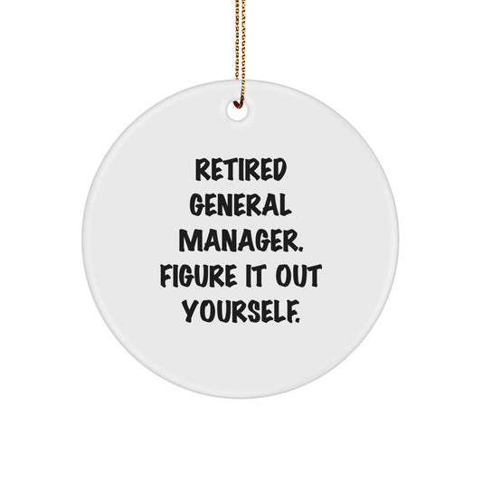 Funny General Manager Gifts from Friends and Family - 'Retired General Manager. Figure It Out Yourself.' White Circle Ornament for Christmas Unique Gifts - Image 1