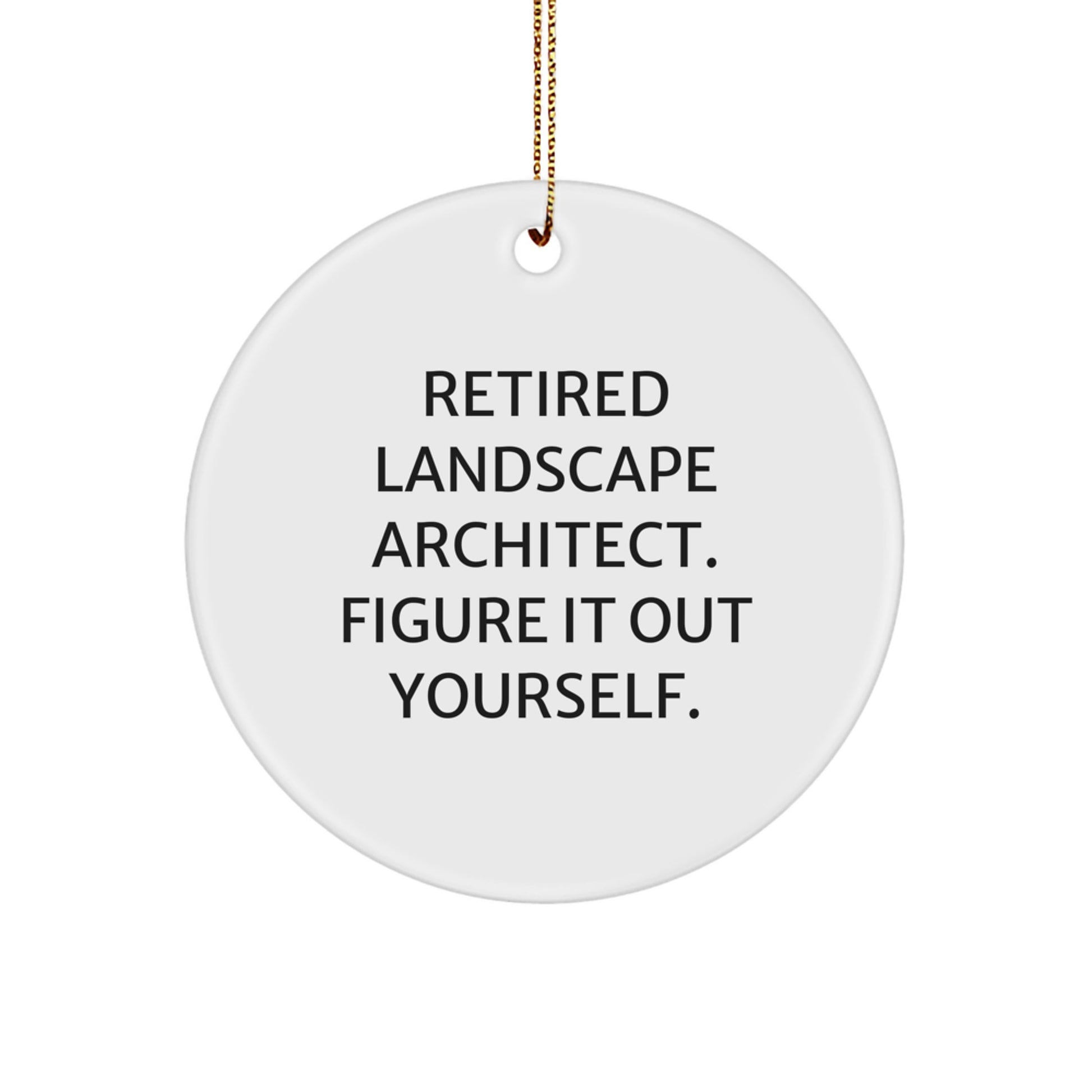 Funny 'Retired Landscape Architect. Figure It Out Yourself.' Gifts from Friends for Landscape Architect Christmas Unique Decorations Circle Ornament - Image 1