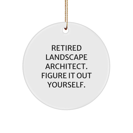 Funny 'Retired Landscape Architect. Figure It Out Yourself.' Gifts from Friends for Landscape Architect Christmas Unique Decorations Circle Ornament - Image 1