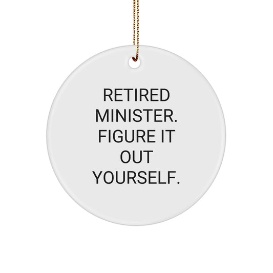 Funny Quote Minister Circle Ornament Gifts from Friends for Men - Retired Minister Figure It Out Yourself - Image 1