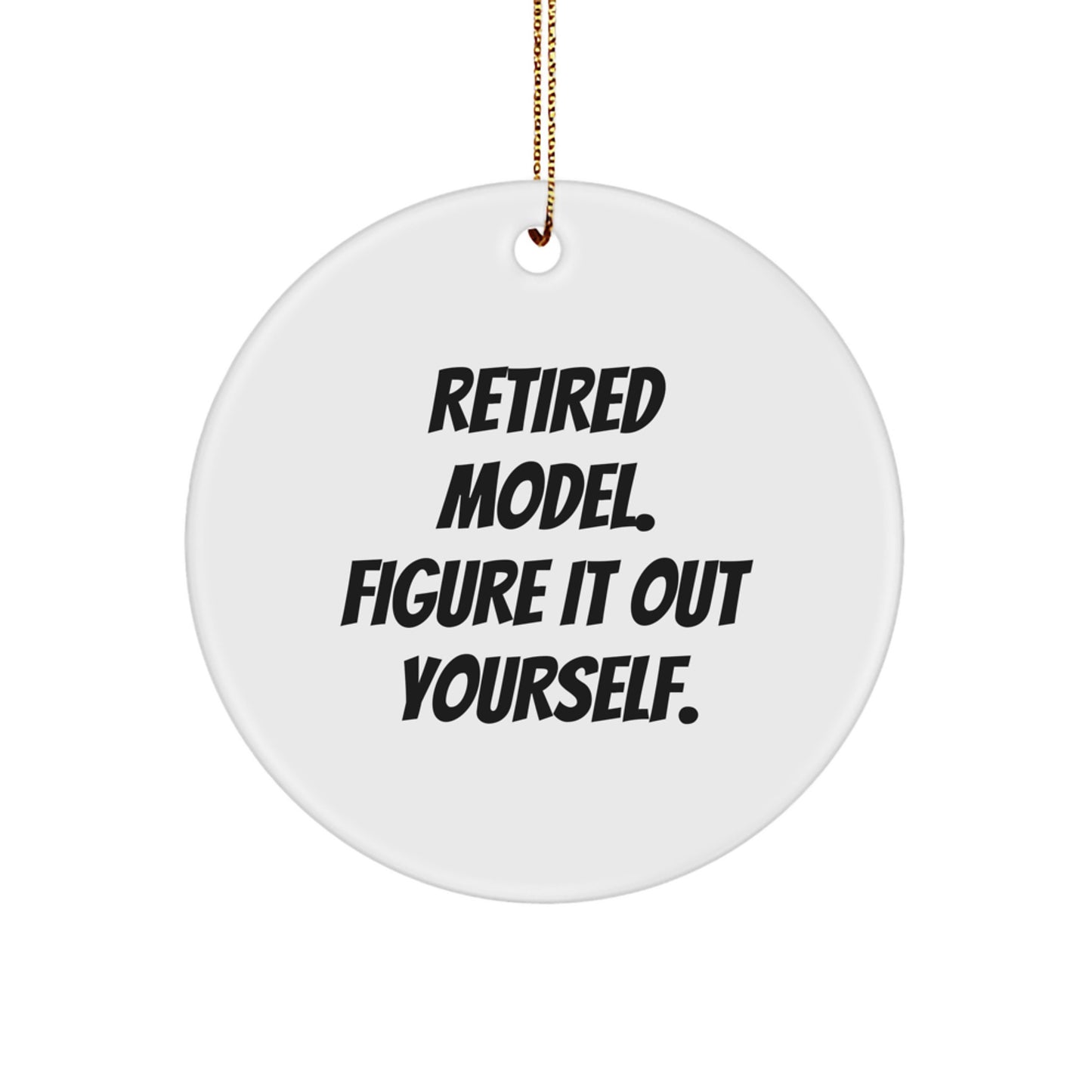 Funny Model Gifts Circle Ornament - 'Retired Model. Figure It Out Yourself.' for Men or Women, Christmas Unique Gifts from Friends to Family - Image 1