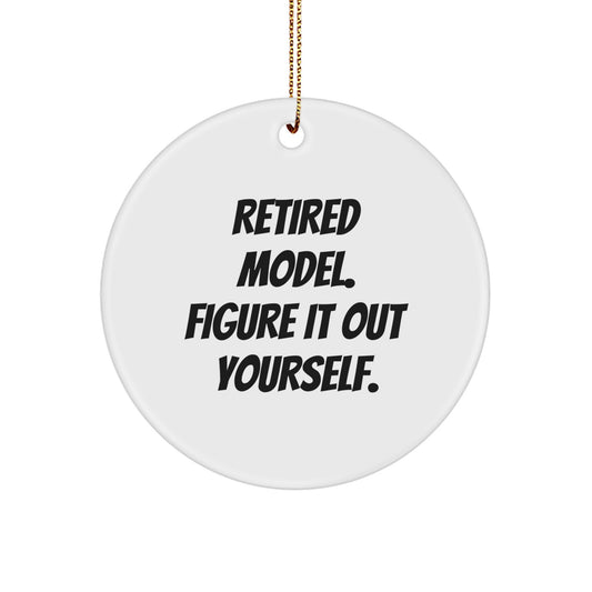 Funny Model Gifts Circle Ornament - 'Retired Model. Figure It Out Yourself.' for Men or Women, Christmas Unique Gifts from Friends to Family - Image 1