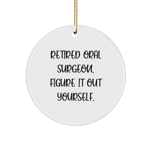 Funny Quote Gifts from Friends for Oral Surgeon, Circle Ornament Christmas Unique Decorations, Retired Oral Surgeon Figure It Out Yourself - Image 1