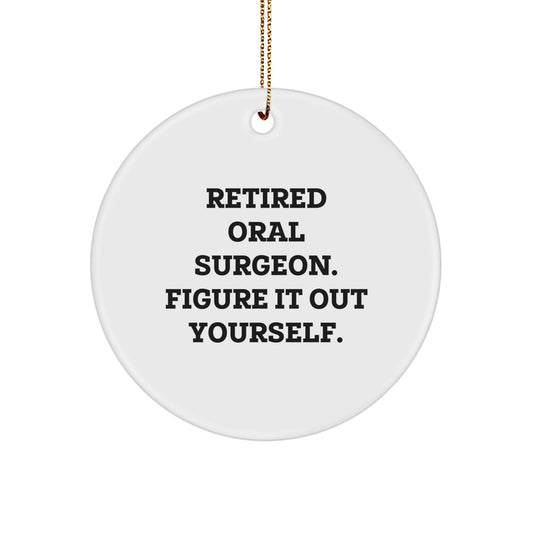 Funny Gift for Oral Surgeon, Christmas Unique Ornaments, 'Retired Oral Surgeon. Figure It Out Yourself.' Circle Ornament for Men or Women - Image 1