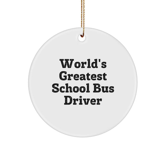 Funny Quote Gifts for School Bus Driver, World's Greatest School Bus Driver Circle Ornament, Unique Christmas Unique Gifts from Friends to School Bus Driver - Image 1