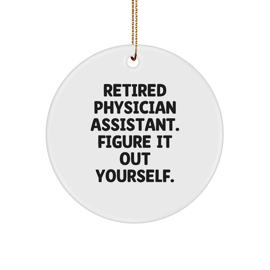 Funny Gifts from Friends - 'Retired Physician Assistant. Figure It Out Yourself.' Christmas Ornament for Physician Assistant Friends, Men, Women, Coworkers - Image 1
