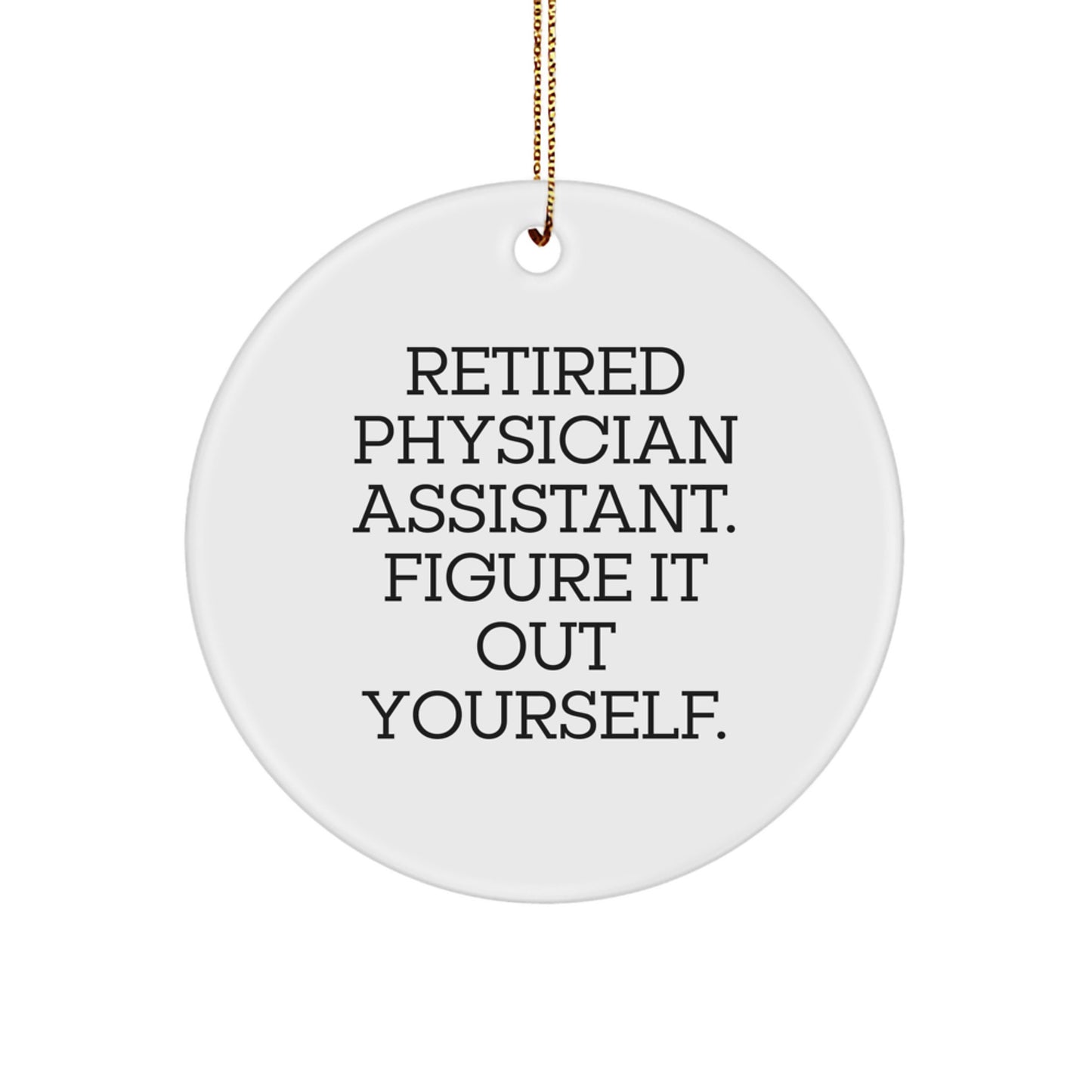 Funny Gift for Physician Assistant, Christmas Unique Circle Ornament for Friends or Family 'Figure It Out Yourself' Quote - Image 1