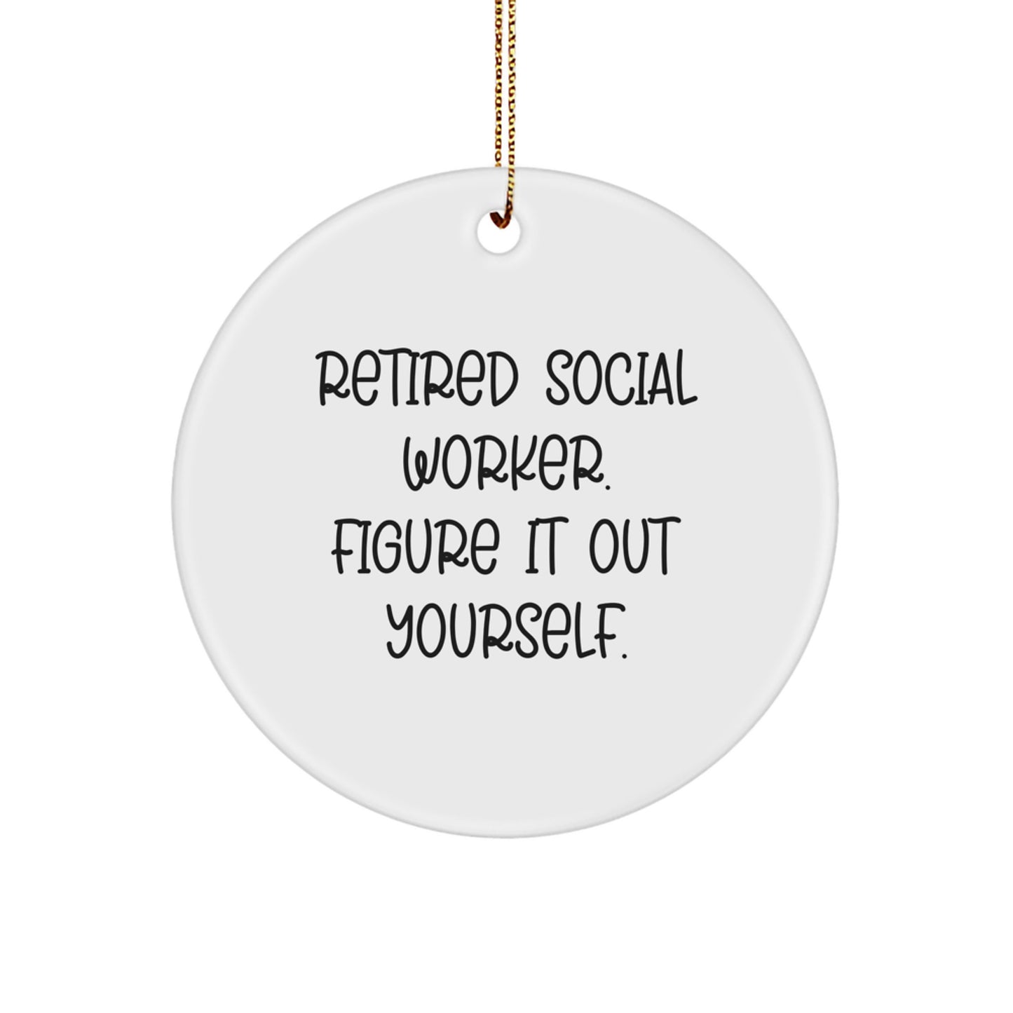 Funny Social Worker Gifts from Men to Friends, Circle Ornament Retired Quote - Christmas Unique - Image 1