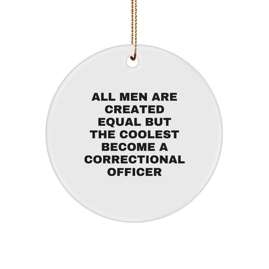Funny Correctional Officer Gifts for Men, 'All Men Are Created Equal But The Coolest Become A Correctional Officer' Christmas Circle Ornament, Correctional Officer Christmas Unique Gifts from Family - Image 1