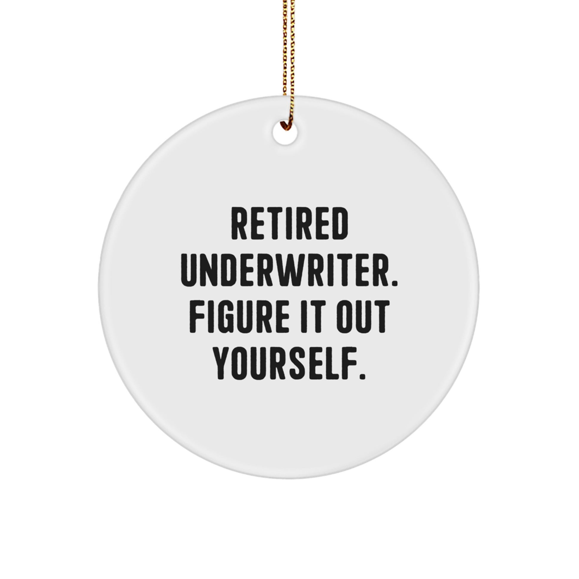 Funny Underwriter Gifts from Men to Women Friends, 'Retired Underwriter. Figure It Out Yourself.' Christmas Unique Circle Ornament for Office Decor - Image 1