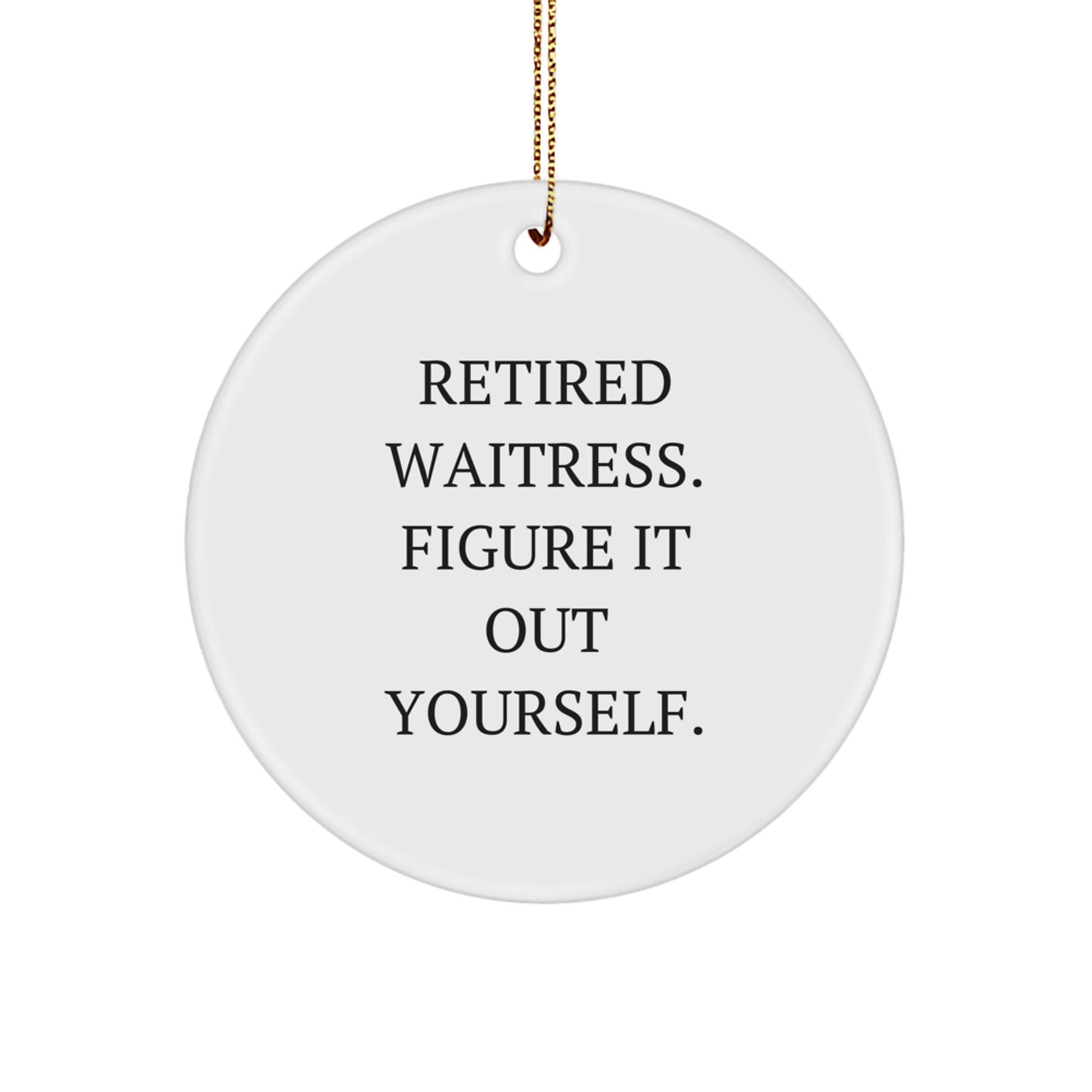 Funny Waitress Gifts from Friends, Unique Circle Ornament for Waitress Women, Retired Waitress Figure It Out Yourself Humor - Image 1
