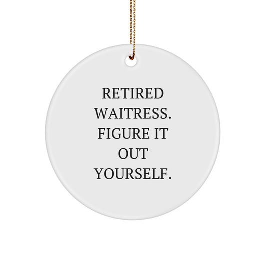 Funny Waitress Gifts from Friends, Unique Circle Ornament for Waitress Women, Retired Waitress Figure It Out Yourself Humor - Image 1
