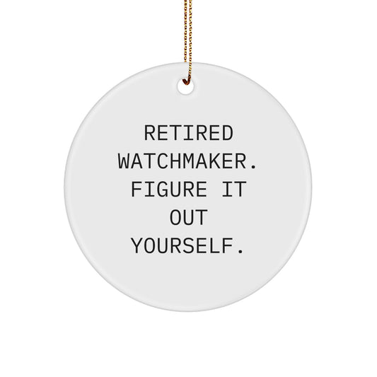 Watchmaker Gifts from Friends - Funny Quote Circle Ornament for Men, Retired Watchmaker Figure It Out Yourself Christmas Unique Gifts - Image 1