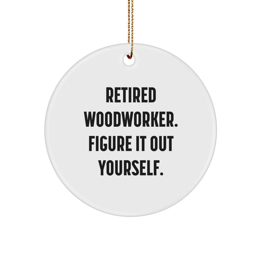 Woodworker Gifts from Men for Christmas Unique Circle Ornaments with Funny Quote - Retired Woodworker Figure It Out Yourself - Personalized Present for Woodworkers - Image 1