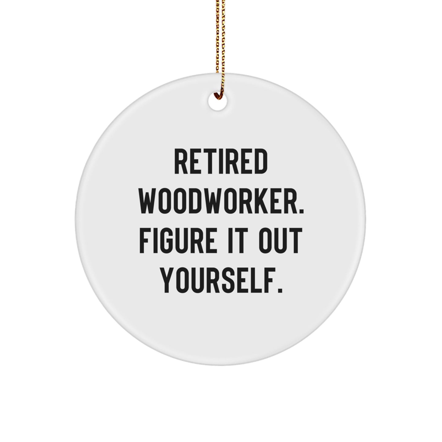 Funny Woodworker Christmas Circle Ornament Gifts for Men from Woodworkers, Unique Woodworker Christmas Unique Gifts, Woodworker Figur It Out Yourself Circle Ornaments - Image 1