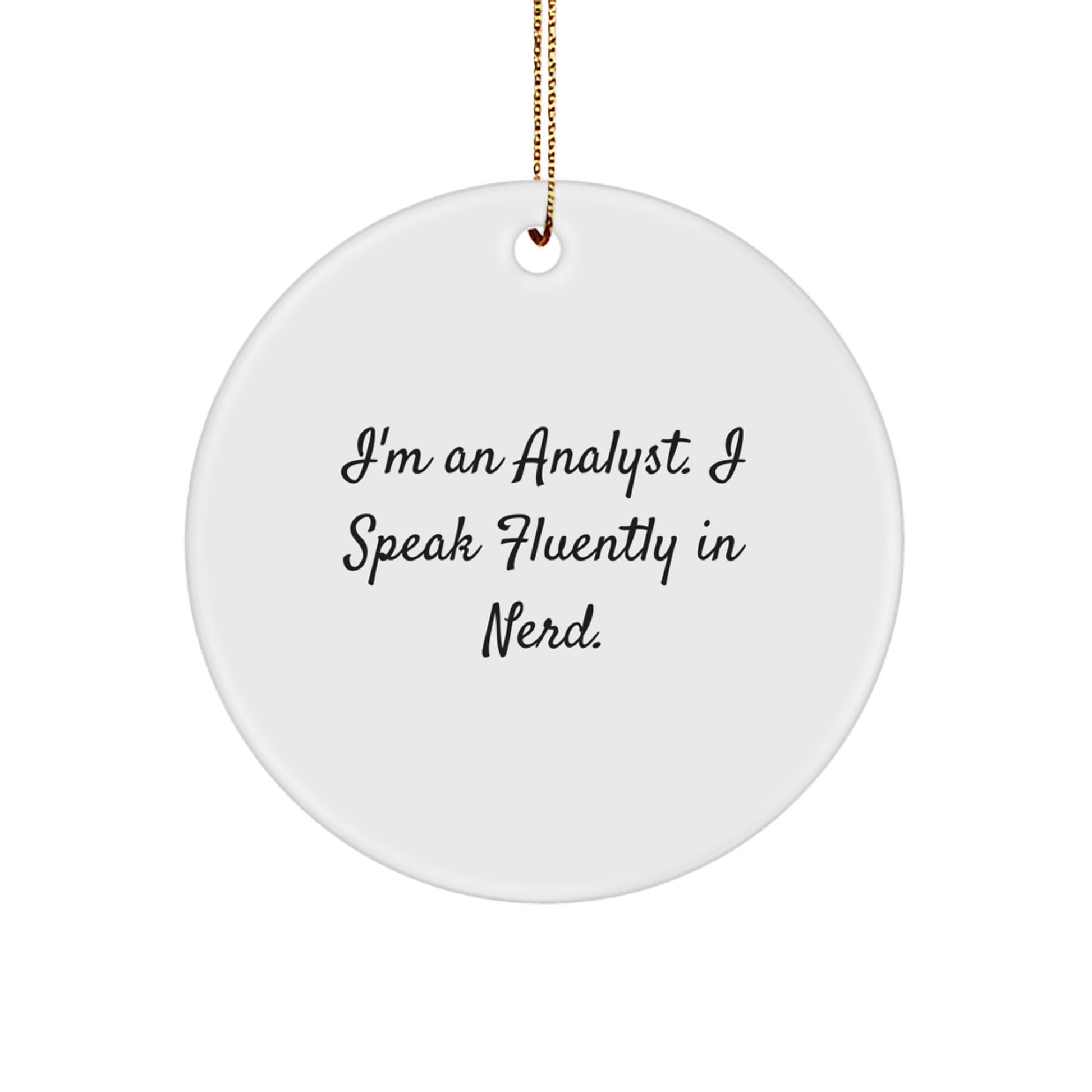 Funny Analyst Circle Ornament Gifts from Family to Men Women Friends Coworkers, I'm An Analyst. I Speak Fluently In genius. Christmas Unique Gifts for Analyst Friends - Image 1