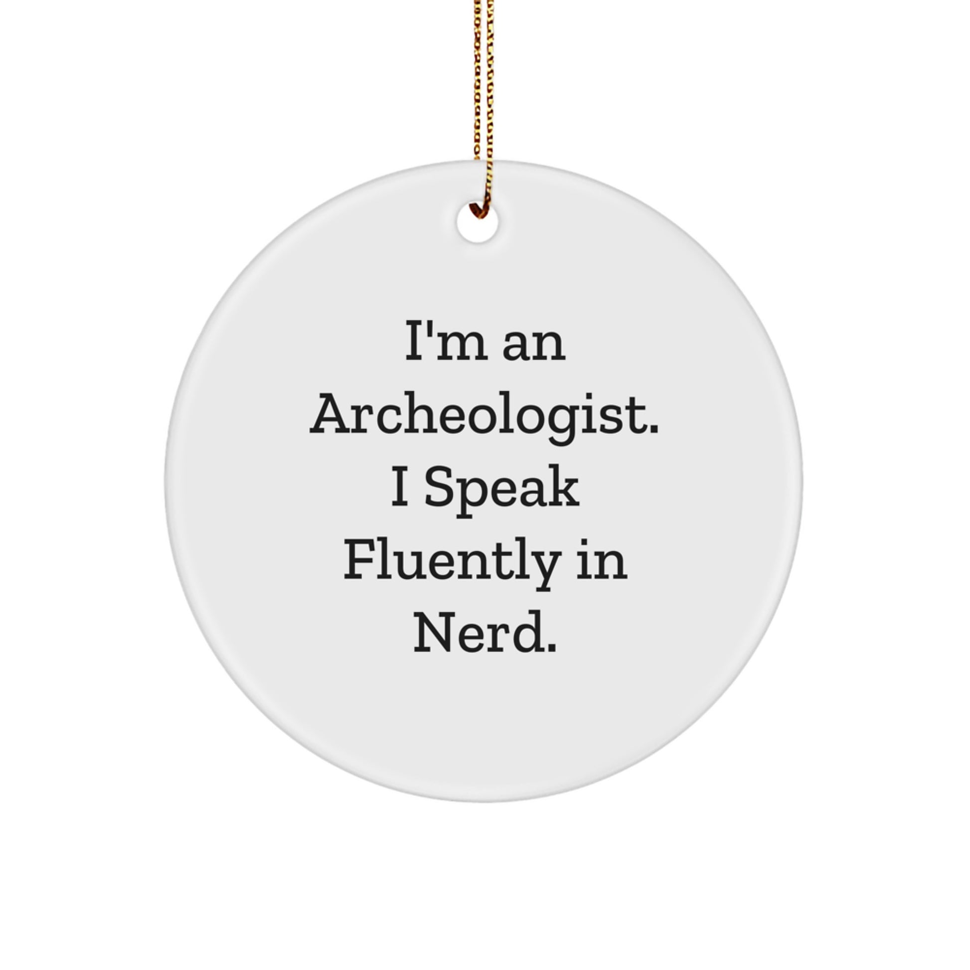 Funny Archeologist Gifts, I'm An Archeologist. I Speak Fluently In genius. Circle Ornament, Christmas Unique Presents for Friends, Family, Coworkers, and Loved Ones - Image 1