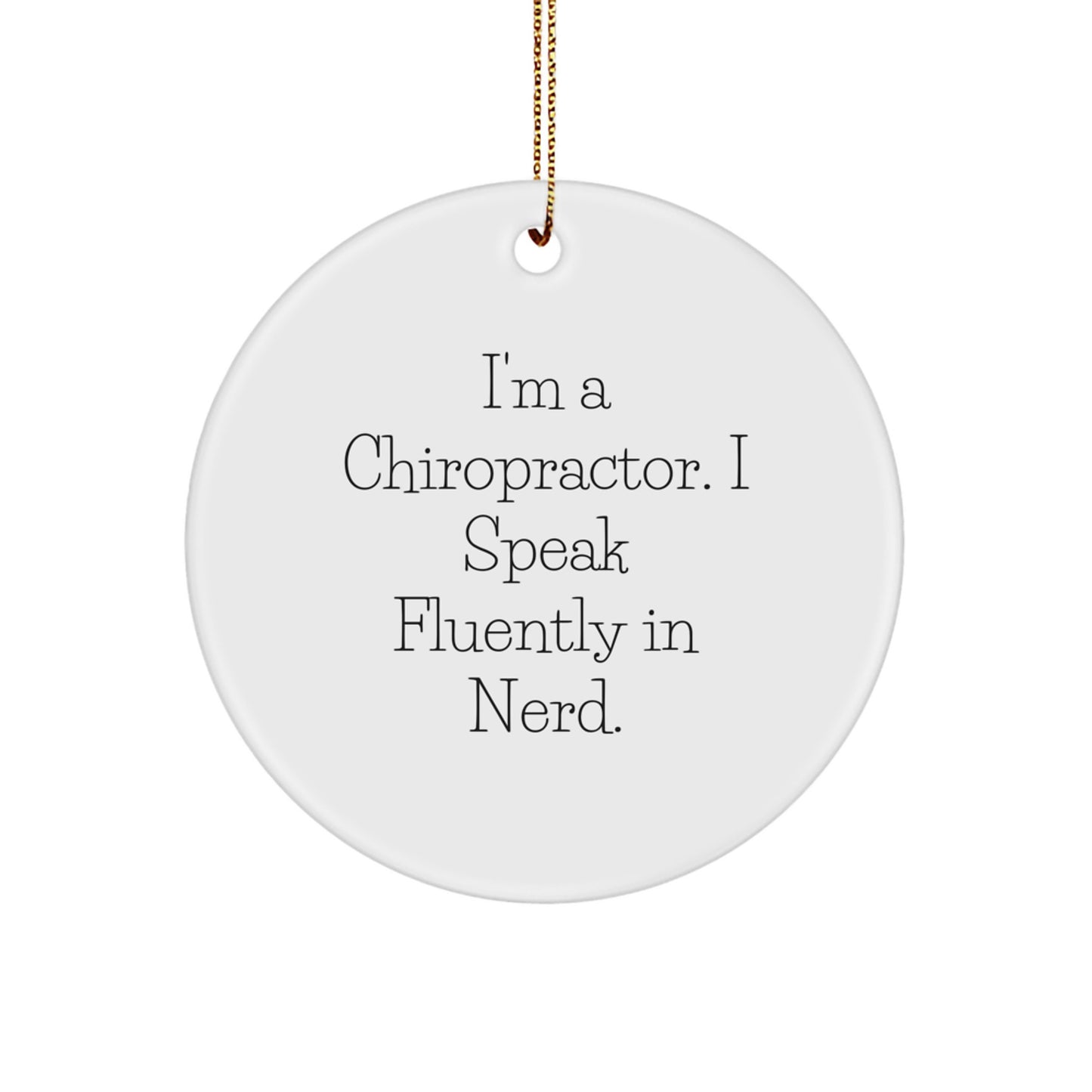 Funny Chiropractor Gifts, Gifts from Men for Chiropractor, Circle Ornament with I'm A Chiropractor. I Speak Fluently In genius. - Image 1