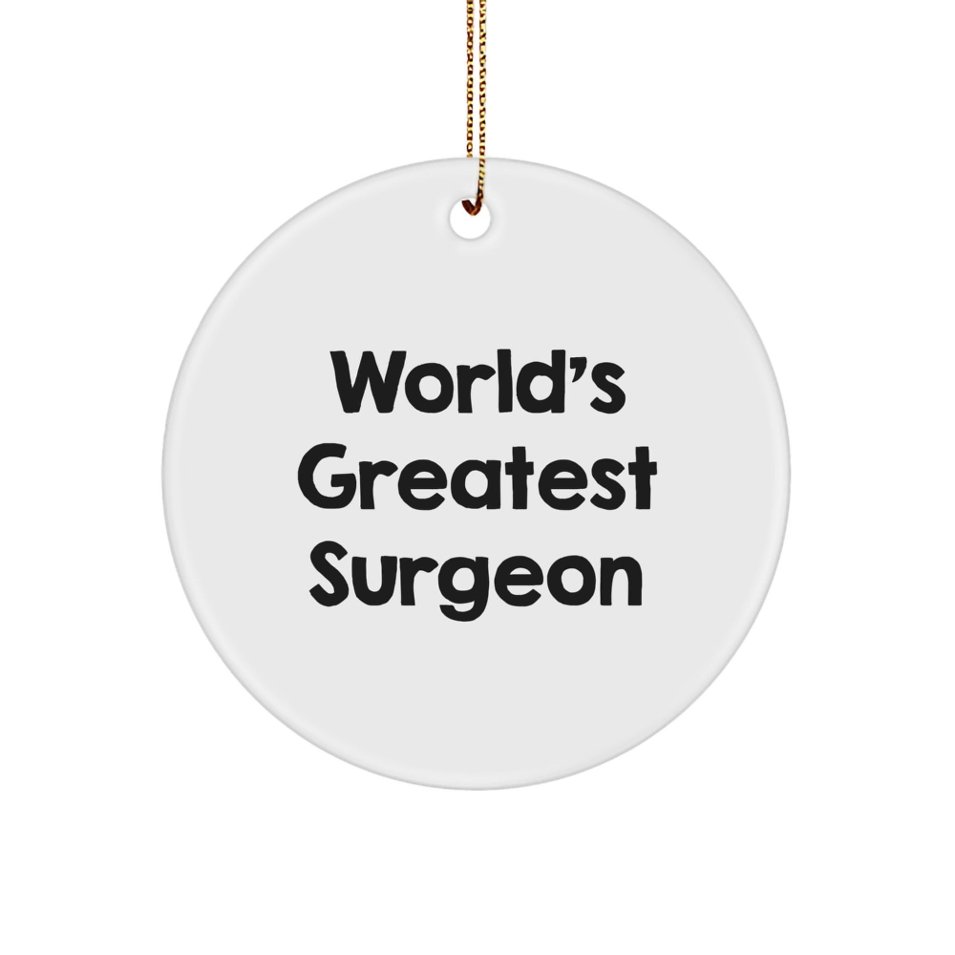 Funny World's Greatest Surgeon Christmas Unique Gift for Surgeon Friends and Family Circle Ornament with Gold Cord - Image 1