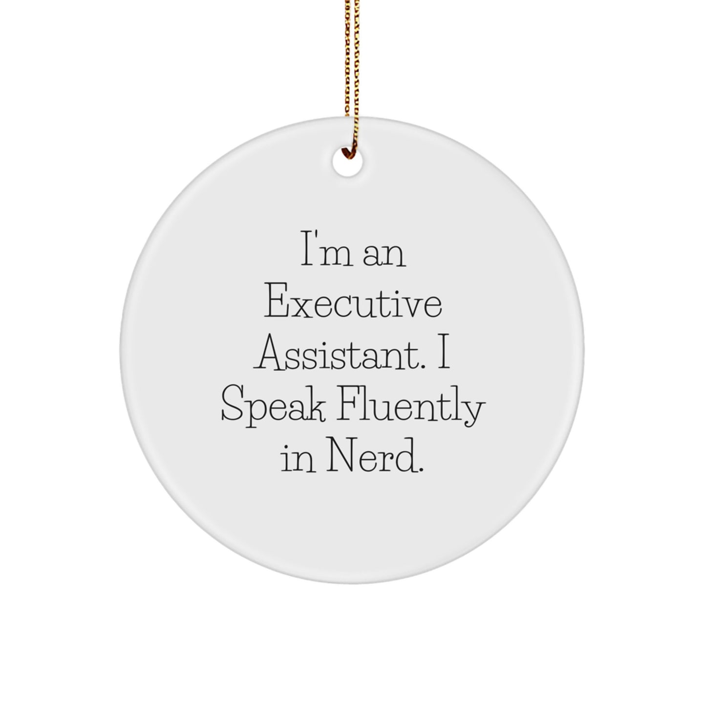 Funny Executive Assistant Gifts from Friends - I'm An Executive Assistant. I Speak Fluently In genius. Circle Ornament for Christmas Unique Decorations - Image 1