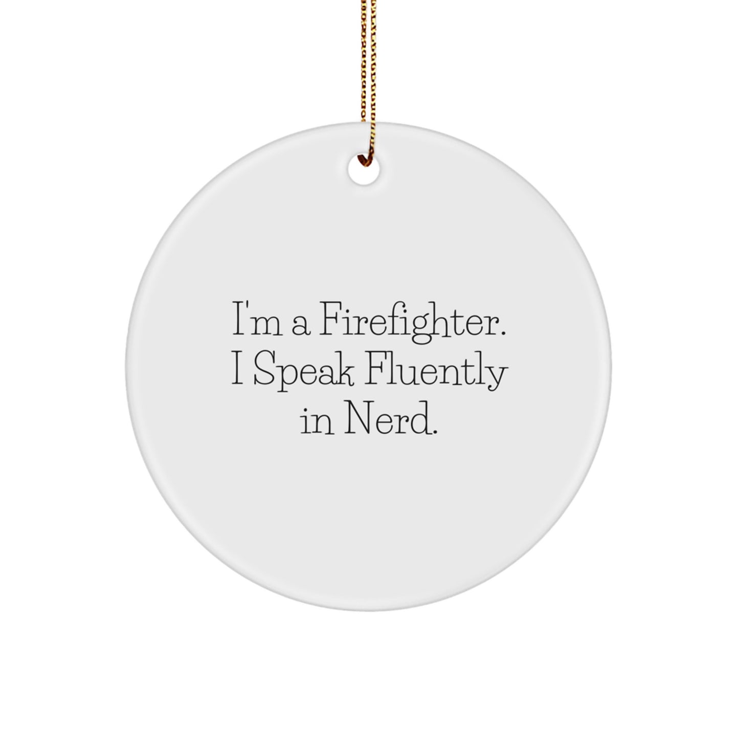 Funny Firefighter Gifts for Men - I'm A Firefighter. I Speak Fluently In genius. Christmas Circle Ornament, Gifts from Friends and Family - Image 1