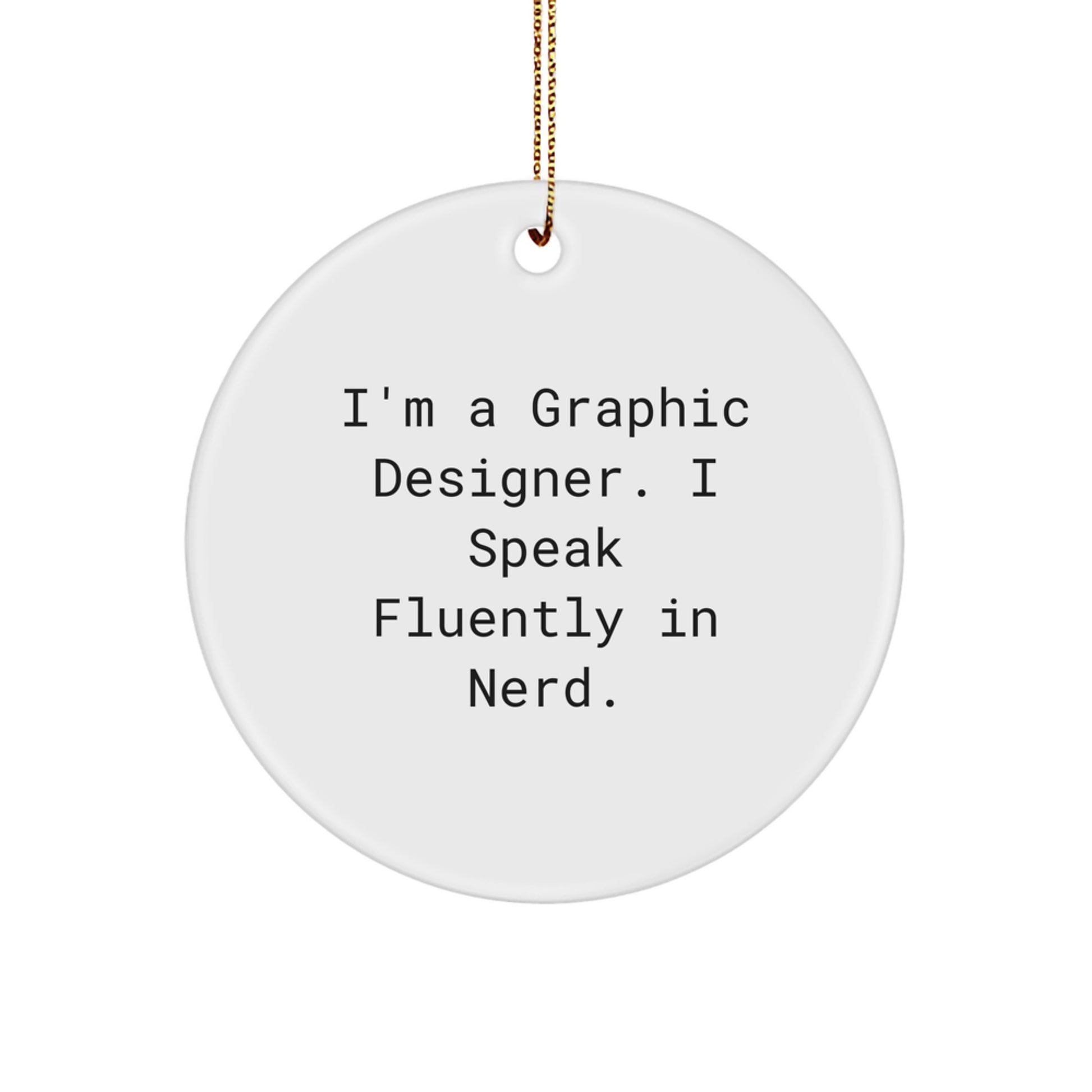 Funny Graphic Designer Gifts from Friends for Christmas - Circle Ornament with I'm A Graphic Designer. I Speak Fluently In genius. Quote, Unique Gifts for Graphic Designers - Image 1