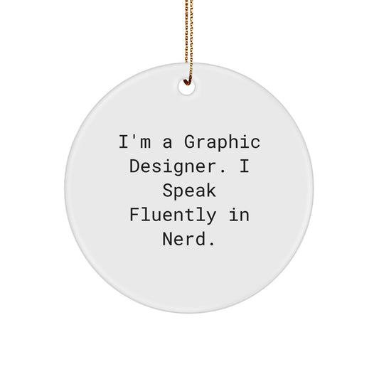Funny Graphic Designer Gifts from Friends for Christmas - Circle Ornament with I'm A Graphic Designer. I Speak Fluently In genius. Quote, Unique Gifts for Graphic Designers - Image 1