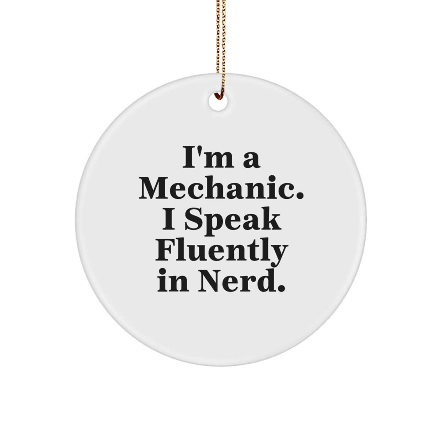 Funny Mechanic Gifts from Friends for Christmas - 'I'm A Mechanic. I Speak Fluently In genius.' Circle Ornament - Image 1