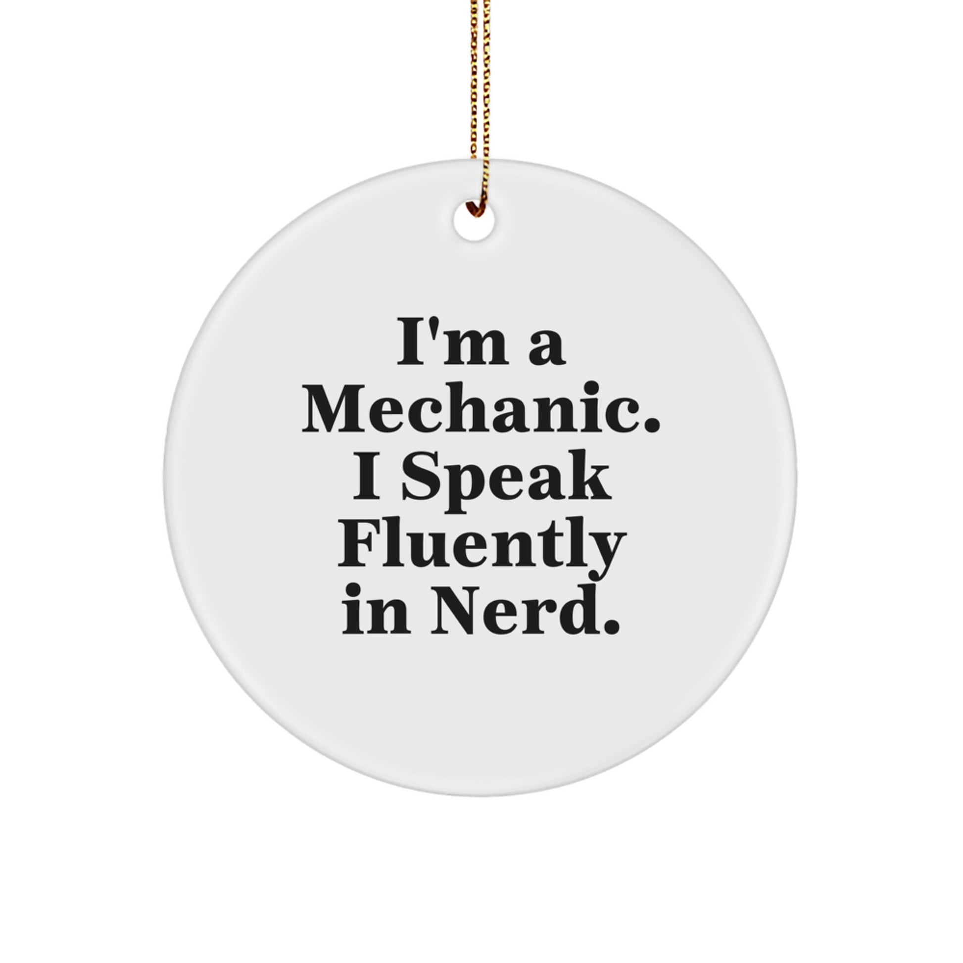 Funny Mechanic Gifts from Friends for Christmas - 'I'm A Mechanic. I Speak Fluently In genius.' Circle Ornament - Image 1