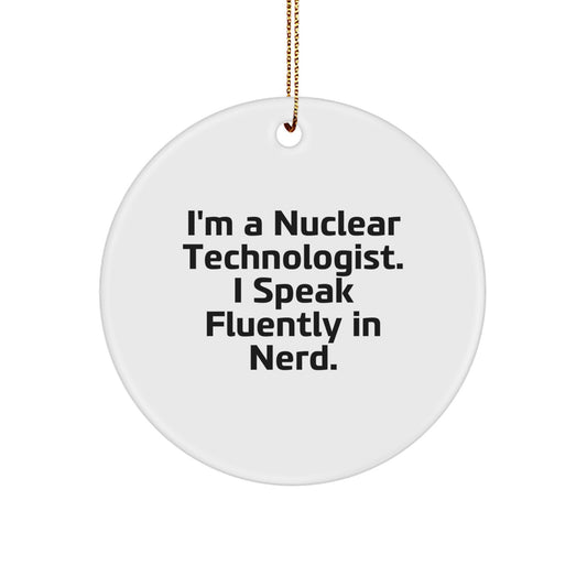 Funny Nuclear Technologist Gifts for Men from Friends, Christmas Unique Circle Ornament with 'I'm A Nuclear Technologist. I Speak Fluently In genius.' Quote, Unique Christmas Unique Gifts for Him - Image 1