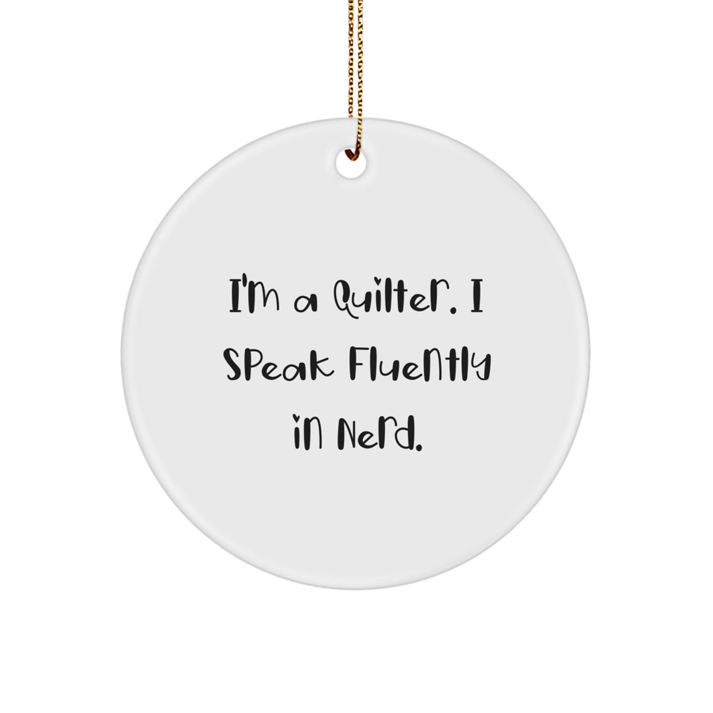Quilter Gift from Friends, Unique Circle Ornament for Quilter, Funny 'I'm A Quilter. I Speak Fluently In genius.' Christmas Ornament - Image 1