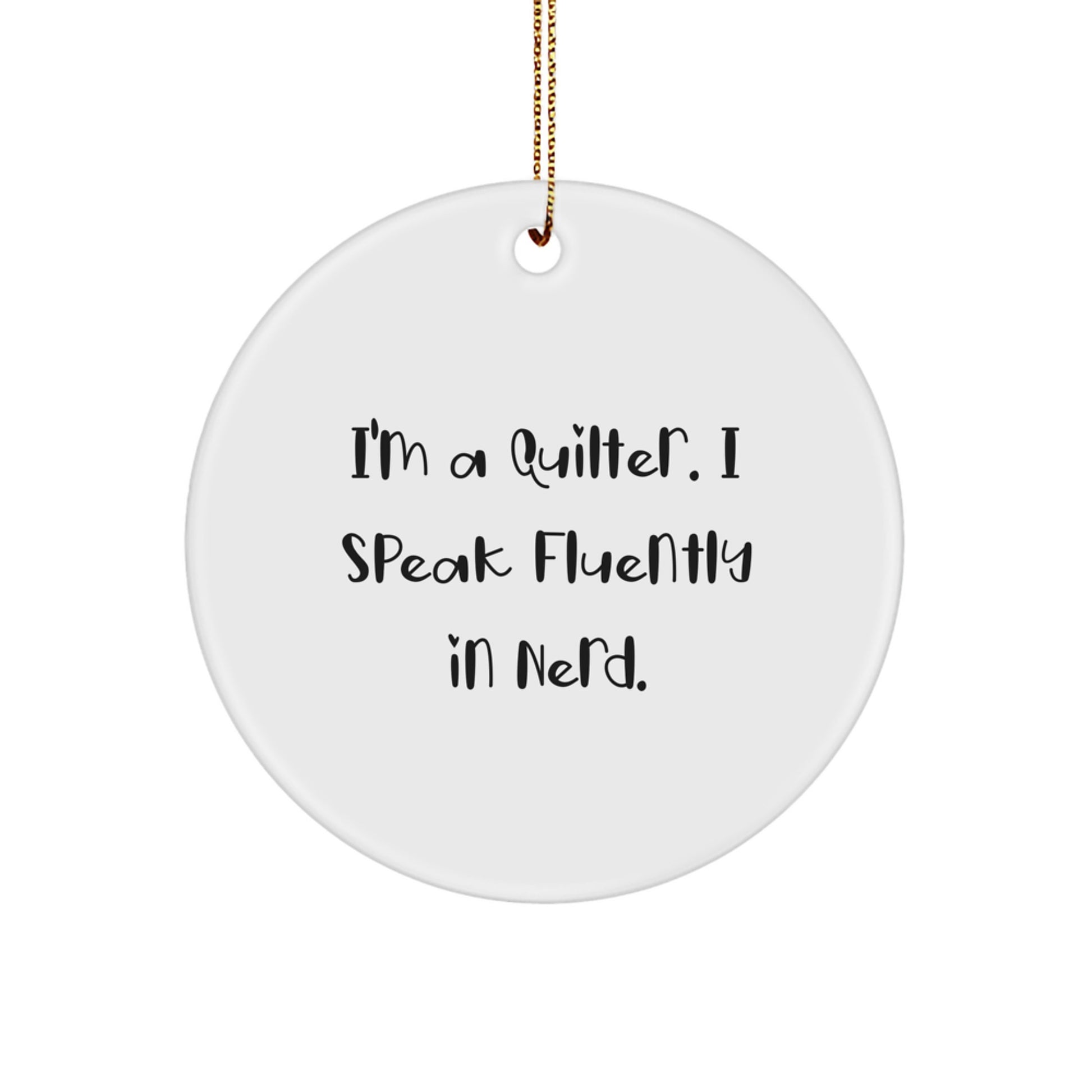 Quilter Gift from Friends, Unique Circle Ornament for Quilter, Funny 'I'm A Quilter. I Speak Fluently In genius.' Christmas Ornament - Image 1