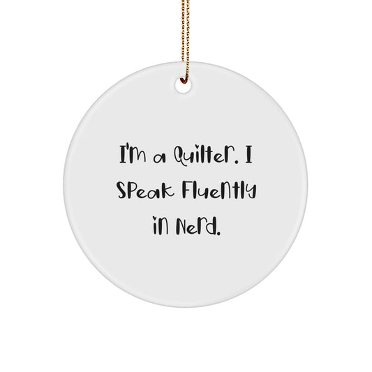 Quilter Gift from Friends, Unique Circle Ornament for Quilter, Funny 'I'm A Quilter. I Speak Fluently In genius.' Christmas Ornament - Image 1