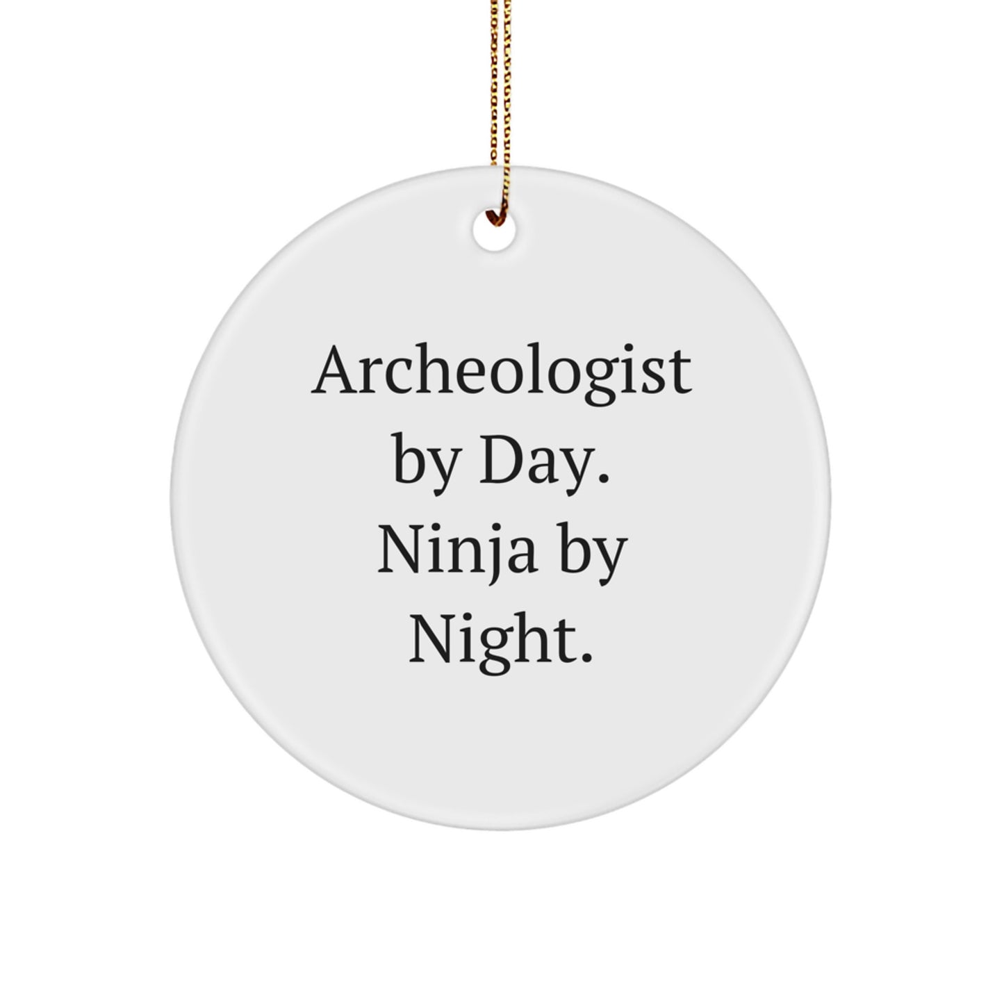 Archeologist Gifts for Men - Christmas Unique Circle Ornament - Archeologist By Day. Ninja By Night., Funny Quote, Circle Shaped Decor - Image 1