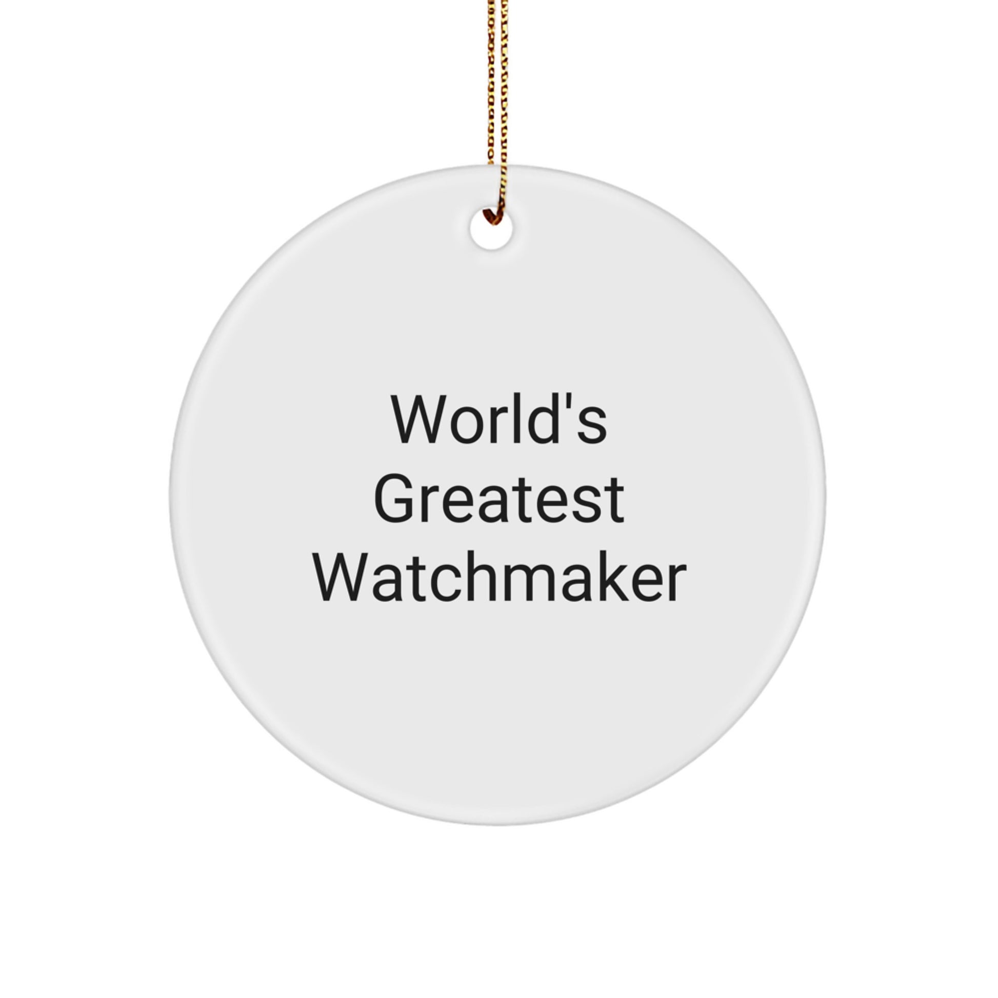 World's Greatest Watchmaker Funny Gift for Watchmaker's Friends and Family, Circle Ornament, Christmas Decorations, Watchmaker Gifts, Gifts from Friends, Gifts for Watchmaker - Image 1