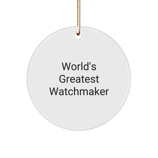 World's Greatest Watchmaker Funny Gift for Watchmaker's Friends and Family, Circle Ornament, Christmas Decorations, Watchmaker Gifts, Gifts from Friends, Gifts for Watchmaker - Image 1